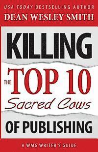 Dean Wesley Smith - Killing the Top Ten Sacred Cows of Publishing, Häftad
