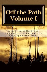 bokomslag Off the Path: An Anthology of 21st Century Montana American Indian Writers