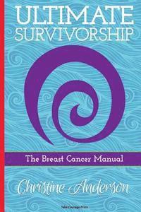 bokomslag Ultimate Survivorship: The Breast Cancer Manual