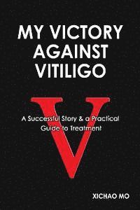 bokomslag My Victory against Vitiligo: A Successful Story and a Practical Guide to Treatment