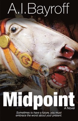 Midpoint: Sometimes to have a future, you must embrace the worst about your present. 1