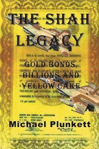 bokomslag The Shah Legacy: Gold bonds, billions and yellow cake