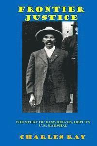 bokomslag Frontier Justice: Bass Reeves, Deputy U.S. Marshal