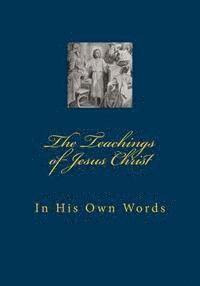 bokomslag The Teachings of Jesus Christ: In His Own Words