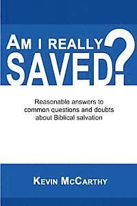 Am I Really Saved?: Reasonable answers to common questions and doubts about Biblical salvation 1