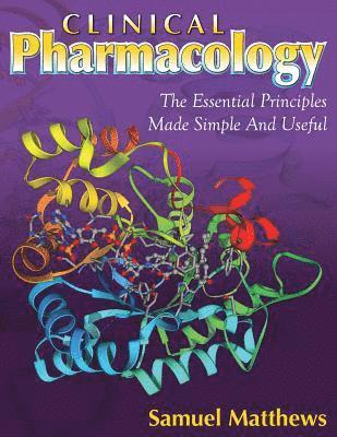 bokomslag Clinical Pharmacology: The Essential Principles Made Simple And Useful