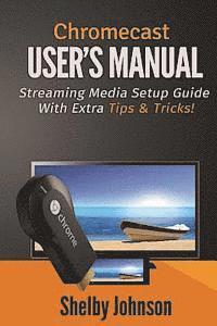 bokomslag Chromecast User's Manual Streaming Media Setup Guide with extra tips & tricks!