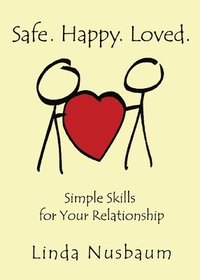 bokomslag Safe. Happy. Loved. Simple Skills for Your Relationship