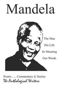 bokomslag Mandela: The Man, His Life, Its Meaning, Our Words