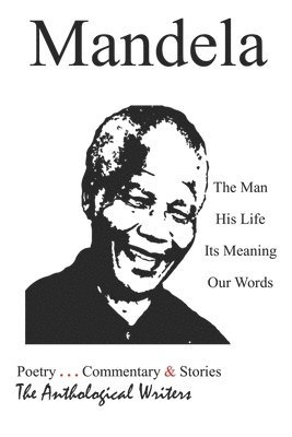 Mandela: The Man, His Life, Its Meaning, Our Words 1