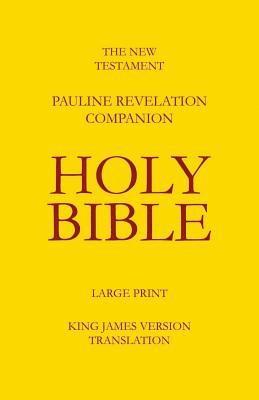 The New Testament - Pauline Revelation Companion: King James Version - Translation