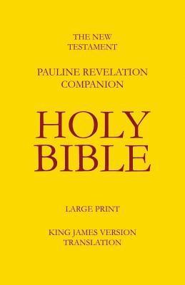 The New Testament - Pauline Revelation Companion: King James Version - Translation 1