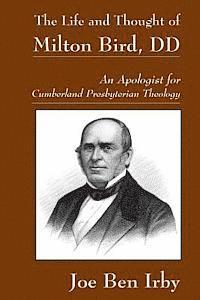 bokomslag The Life and Thought of Milton Bird, DD: An Apologist for Cumberland Presbyterian Theology