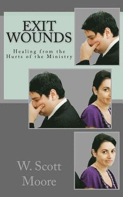 Exit Wounds: Healing from the Hurts of the Ministry 1