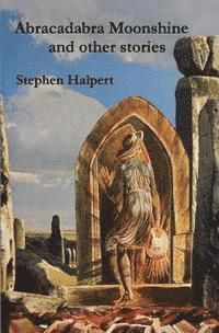 Stephen Halpert - Abracadabra Moonshine: and Other Stories, Häftad