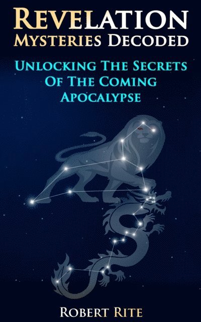 Revelation Mysteries Decoded: Unlocking the Secrets of the Coming Apocalypse 1