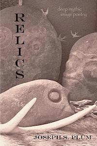 Relics: Deep Mythic Image Poetry 1