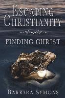 bokomslag Escaping Christianity: Finding Christ