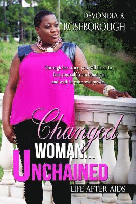 bokomslag Changed Woman...Unchained: Life After AIDS Faith, Dating, Career and all in between