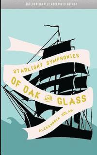 bokomslag Starlight Symphonies of Oak and Glass: A Novel of The Great Lakes