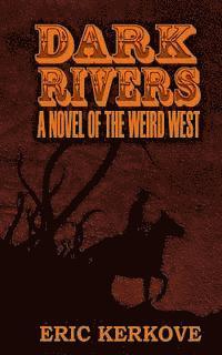 bokomslag Dark Rivers: A Novel of the Weird West