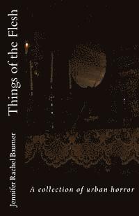 bokomslag Things of the Flesh: A collection of urban horror