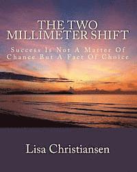 bokomslag The Two Millimeter Shift: Success Is Not A Matter Of Chance It Is A Matter Of Choice
