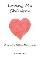 bokomslag Loving My Children: Embracing Biblical Motherhood