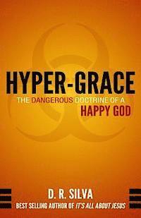 D. R. Silva - Hyper-Grace: The Dangerous Doctrine of a Happy God, Häftad
