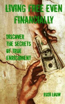 bokomslag Living Free Even Financially: Discover the secrets of true enrichment