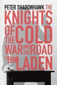 bokomslag The Knights of the Cold War and The Road to Bin Laden: A Somewhat Fictional Thriller