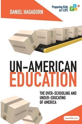 bokomslag Un-American Education: The over-schooling and under-educating of America