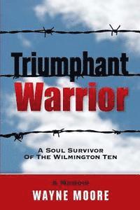 bokomslag Triumphant Warrior: Memoir Of A Soul Survivor Of The Wilmington Ten