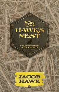 bokomslag The Hawk's Nest: 90 Lessons for Faith & Family