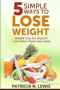 5 Simple Ways to Lose Weight: Weight Loss for Anyone! 1