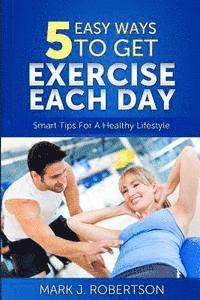 bokomslag Exercise: 5 Easy Ways to Get Exercise Each Day