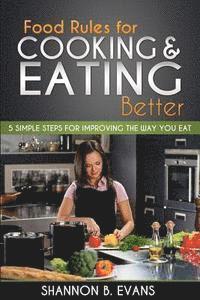 bokomslag Food Rules for Cooking and Eating Better: 5 simple steps for improving the way you eat