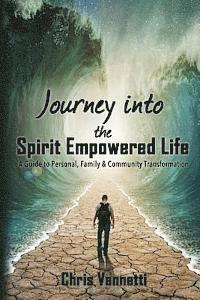 bokomslag Journey into the Spirit Empowered Life: A Guide to Personal, Family & Community Transformation