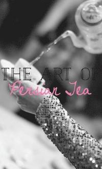 bokomslag The Art of Persian Tea