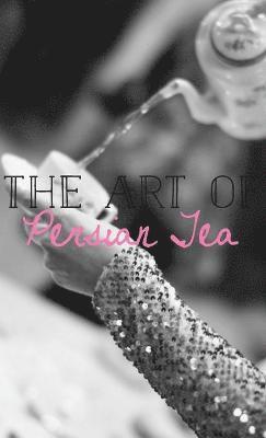 bokomslag Art of Persian Tea