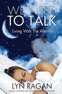 bokomslag We Need To Talk: Living With The Afterlife