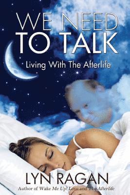 bokomslag We Need To Talk: Living With The Afterlife