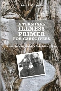 bokomslag A Terminal Illness Primer for Caregivers: Lessons From My Brother's End-of-Life Journey