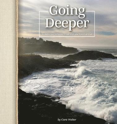 Going Deeper: Building an Intimate Walk with the Spirit of God