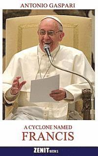 A Cyclone Named Francis: The Pope Who Came from the Ends of the Earth 1