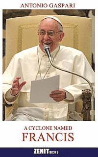 Antonio Gaspari - A Cyclone Named Francis: The Pope Who Came from the Ends of the Earth, Häftad