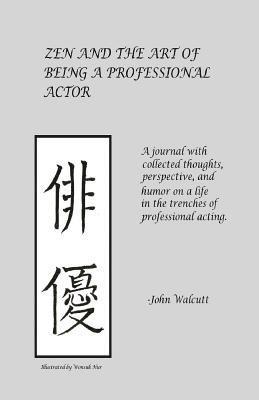 John Walcutt - Zen and the Art of Being a Professional Actor, Häftad