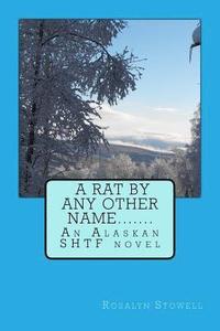 bokomslag A Rat By Any Other Name....: An Alaskan SHTF novel