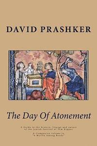 The Day Of Atonement: A Guide to the history, liturgy and nature of the Jewish festival of Yom Kippur
