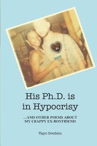 His PhD is in Hypocrisy: And Other Poems about My Crappy Ex-Boyfriend 1